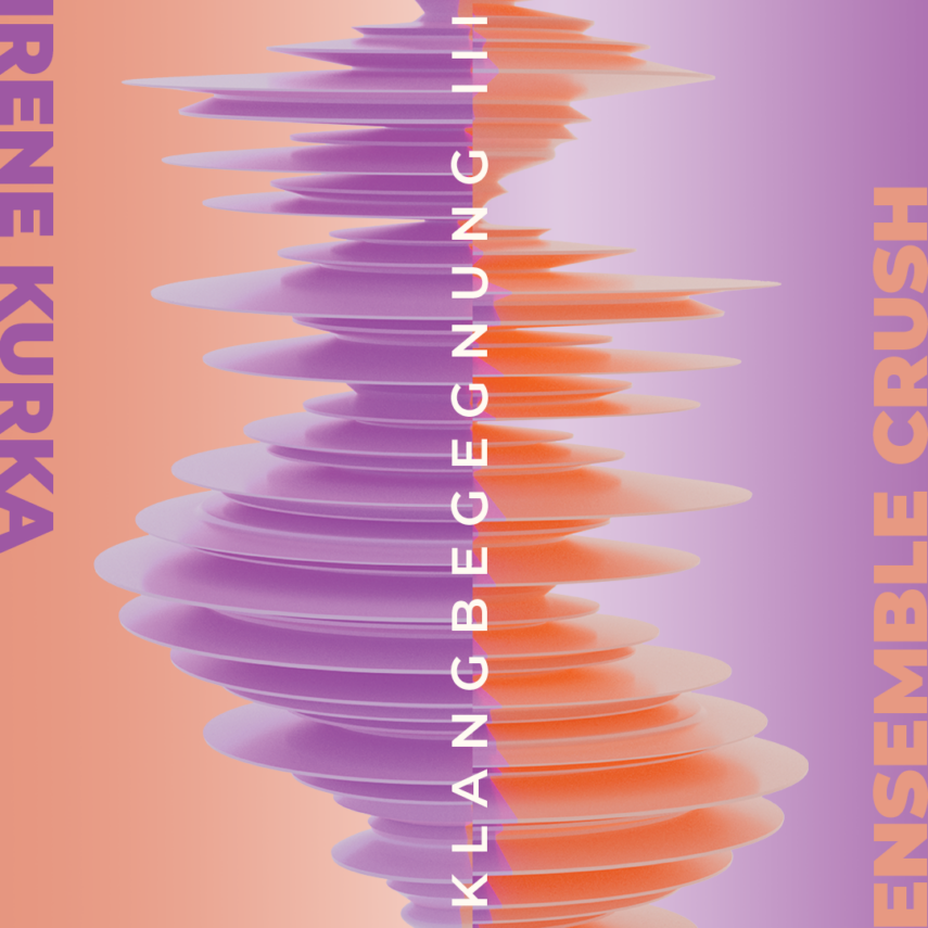 KlangBegegnung III – Irene Kurka & Ensemble CRUSH